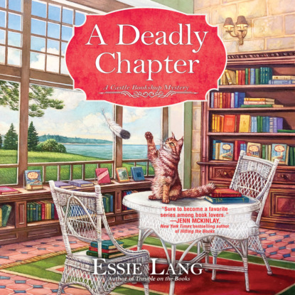 Ксюша Ангел - A Deadly Chapter - A Castle Bookshop Mystery, Book 3 (Unabridged)