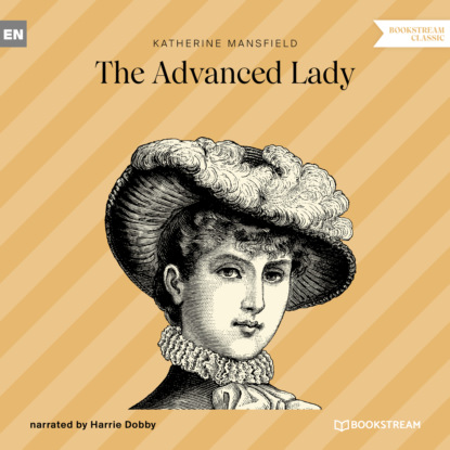 Katherine Mansfield - The Advanced Lady (Unabridged)
