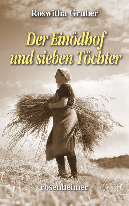 Der Einödhof und sieben Töchter (Roswitha Gruber). 