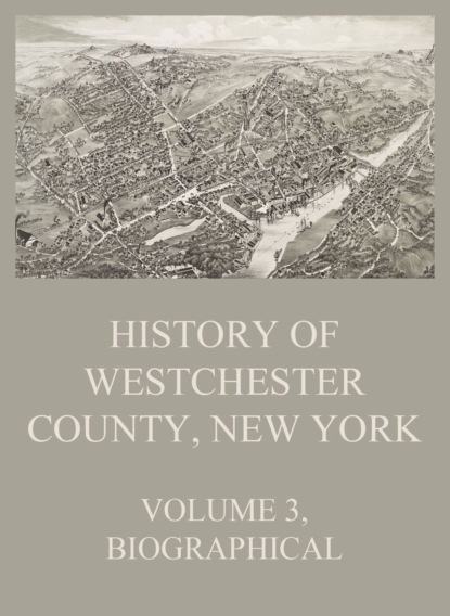 Группа авторов - History of Westchester County, New York, Volume 3