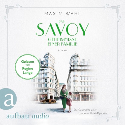Das Savoy - Geheimnisse einer Familie - Die SAVOY-Saga, Band 3 (Ungek?rzt)