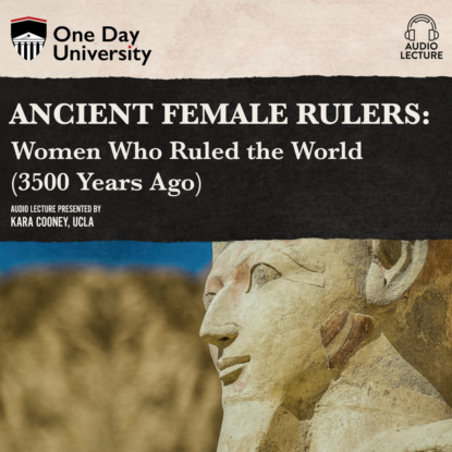 Ксюша Ангел - Ancient Female Rulers - Women Who Ruled the World (3500 Years Ago) (Unabridged)