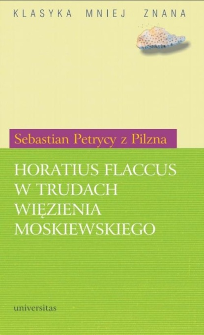 Sebastian Petrycy z Pilzna - Horatius Flaccus w trudach więzienia moskiewskiego