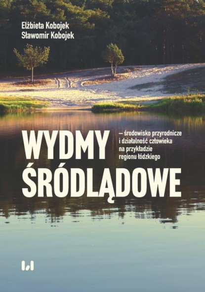 Elżbieta Kobojek - Wydmy śródlądowe - środowisko przyrodnicze i działalność człowieka na przykładzie województwa łódzki