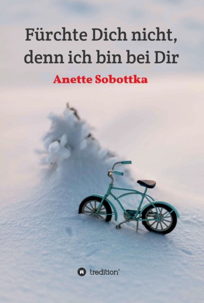 

Fürchte Dich nicht, denn ich bin bei Dir