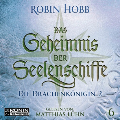 Die Drachenkönigin, Teil 2 - Das Geheimnis der Seelenschiffe, Band 6 (ungekürzt) - Робин Хобб