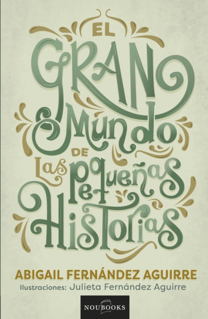 Обложка книги El gran mundo de las pequeñas historias., Abigail Fernández Aguirre