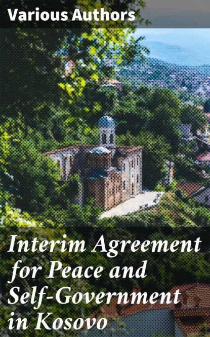 Various Authors - Interim Agreement for Peace and Self-Government in Kosovo