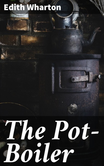 Edith Wharton - The Pot-Boiler