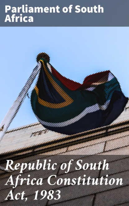 Parliament of South Africa - Republic of South Africa Constitution Act, 1983