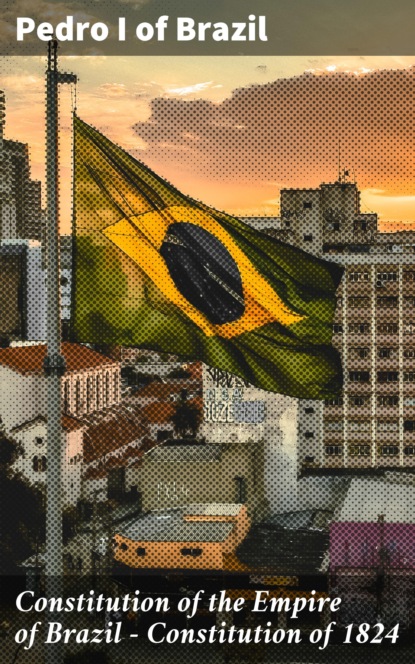 

Constitution of the Empire of Brazil — Constitution of 1824