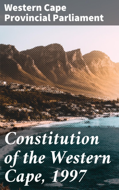 Western Cape Provincial Parliament - Constitution of the Western Cape, 1997