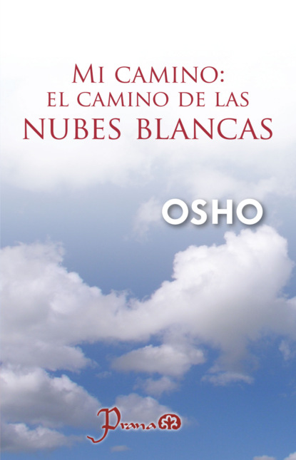 OSHO - Mi camino: El camino de las nubes blancas