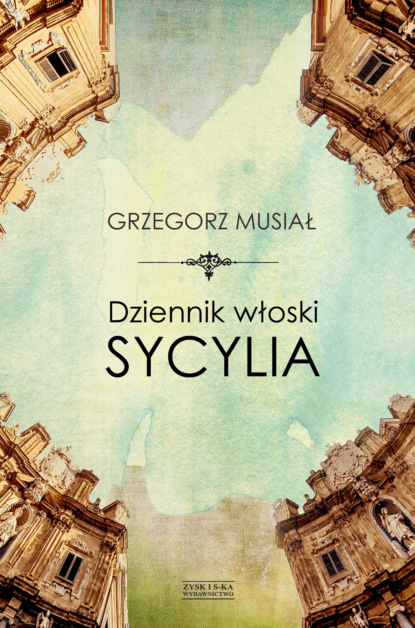 Grzegorz Musiał - Dziennik włoski. Sycylia