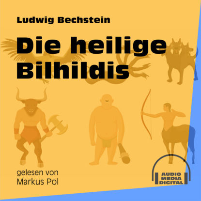 Ludwig Bechstein - Die heilige Bilhildis (Ungekürzt)