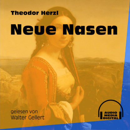 Theodor Herzl - Neue Nasen (Ungekürzt)
