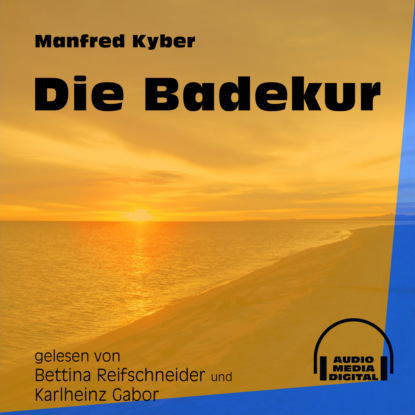 Manfred Kyber - Die Badekur (Ungekürzt)