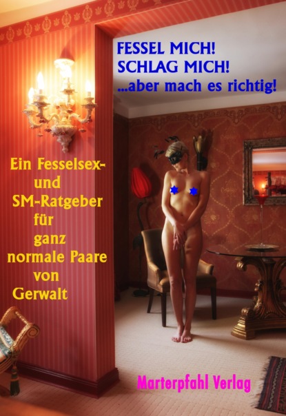 Gerwalt - Schlag mich! Fessel mich! ... aber mach es richtig'!