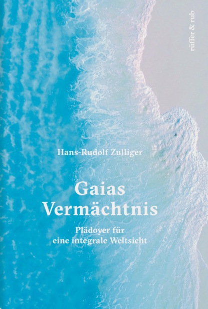 Hans-Rudolf Zulliger - Gaias Vermächtnis