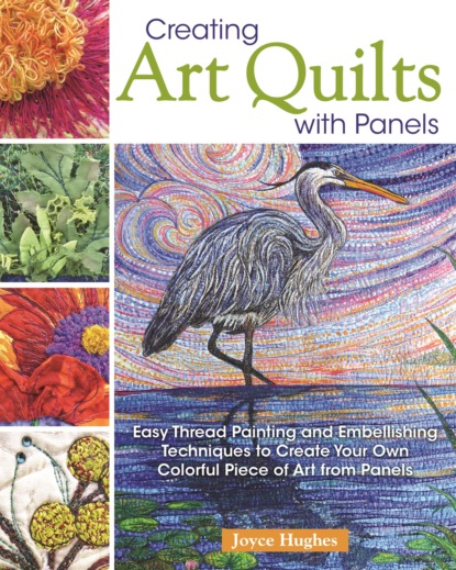 Joyce Hughes - Creating Art Quilts with Panels