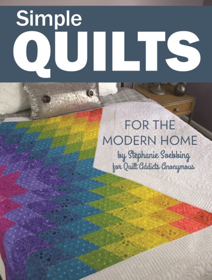 Stephanie Soebbing - Simple Quilts for the Modern Home