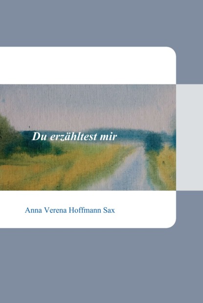 

Du erzähltest mir