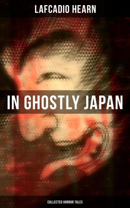 Lafcadio Hearn - In Ghostly Japan (Collected Horror Tales)