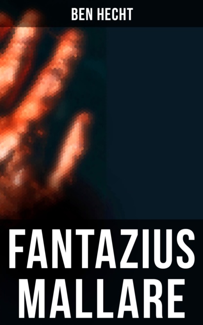 Ben  Hecht - Fantazius Mallare