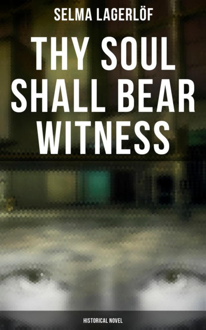 Selma Lagerlöf - Thy Soul Shall Bear Witness (Historical Novel)