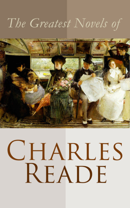 Charles Reade Reade - The Greatest Novels of Charles Reade