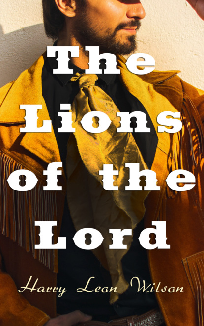 Harry Leon Wilson - The Lions of the Lord