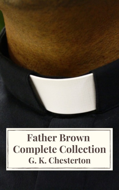 G. K. Chesterton - Father Brown Complete Collection