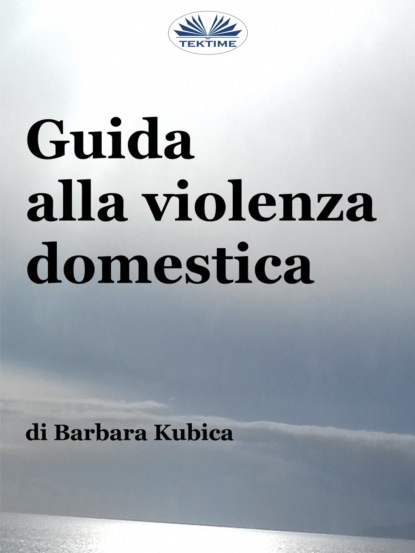 Guida Alla Violenza Domestica (Barbara Kubica). 
