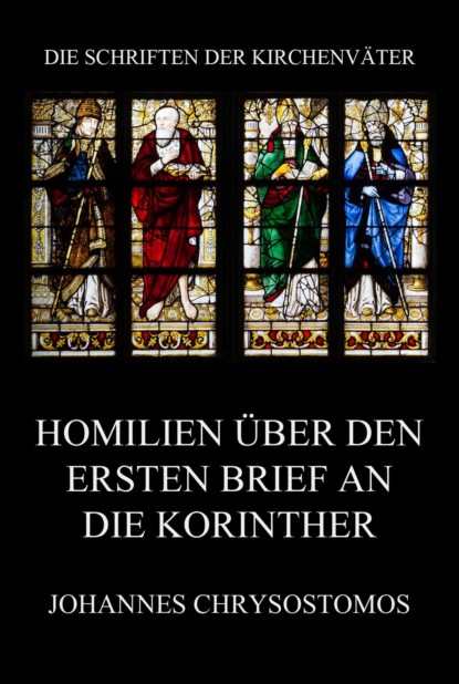 Johannes Chrysostomos - Homilien über den ersten Brief an die Korinther