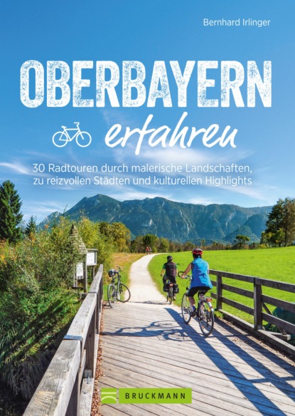 Bernhard Irlinger - Oberbayern erfahren