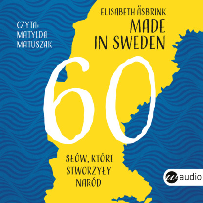 Elisabeth Asbrink - Made in Sweden. 60 słów, które stworzyły naród