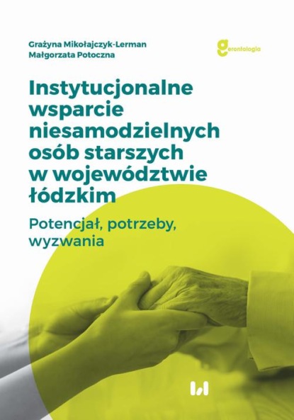 Grażyna Mikołajczyk-Lerman - Instytucjonalne wsparcie niesamodzielnych osób starszych w województwie łódzkim