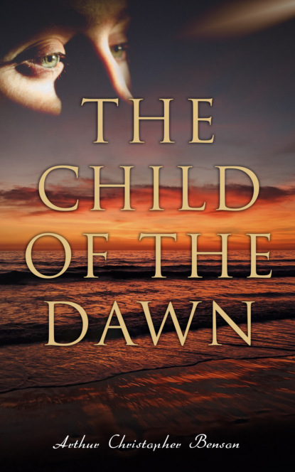 Benson Arthur Christopher - The Child of the Dawn