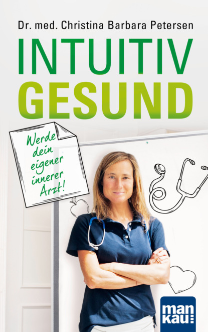 

Intuitiv gesund. Werde dein eigener innerer Arzt!