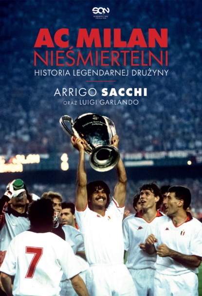 

AC Milan. Nieśmiertelni. Historia legendarnej drużyny