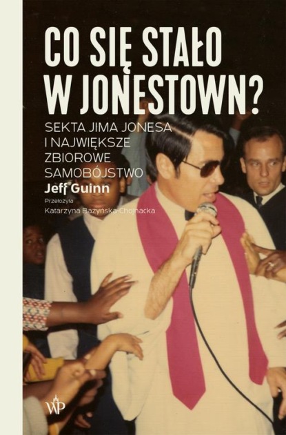 Jeff  Guinn - Co się stało w Jonestown? Sekta Jima Jonesa i największe zbiorowe samobójstwo
