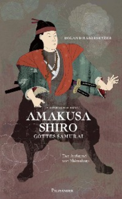 Roland Habersetzer - Amakusa Shiro - Gottes Samurai