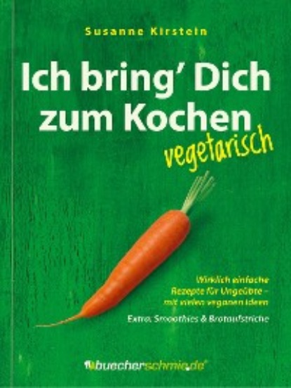 Susanne Kirstein - Ich bring’ Dich zum Kochen – vegetarisch