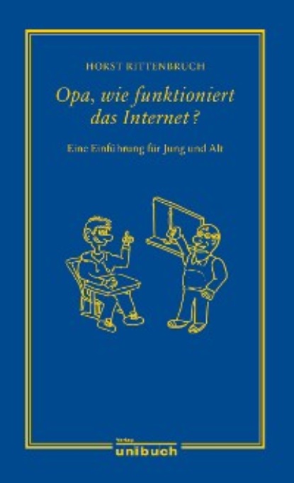 Horst Rittenbruch - Opa, wie funktioniert das Internet?