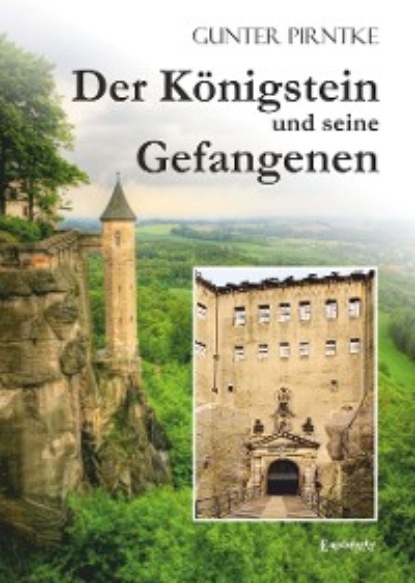 Gunter Pirntke - Der Königstein und seine Gefangenen