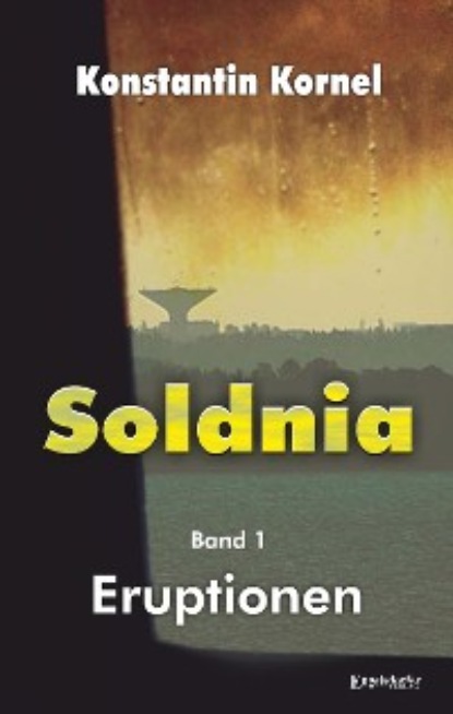 Eruptionen: Soldnia, Band 1 (Konstantin Kornel). 