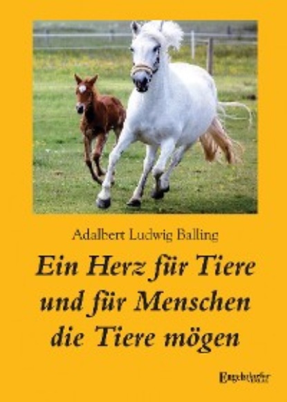 Adalbert Ludwig Balling - Ein Herz für Tiere und für Menschen die Tiere mögen