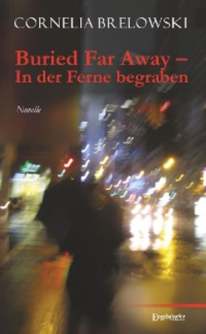 Cornelia Brelowski - Buried Far Away – In der Ferne begraben