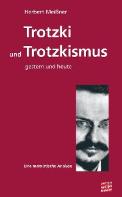 Trotzki und Trotzkismus - gestern und heute (Herbert Meißner). 