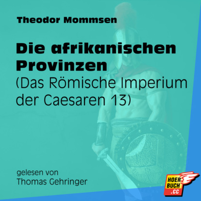 

Die afrikanischen Provinzen - Das Römische Imperium der Caesaren, Band 13 (Ungekürzt)